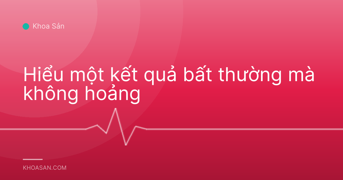 Hiểu một kết quả bất thường mà không hoảng