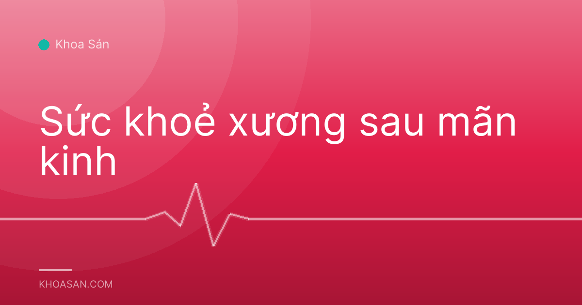 Sức khoẻ xương sau mãn kinh