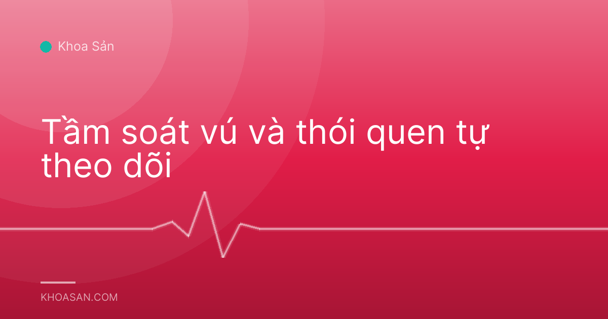 Tầm soát vú và thói quen tự theo dõi