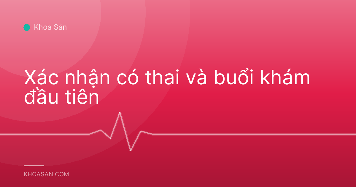 Xác nhận có thai và buổi khám đầu tiên
